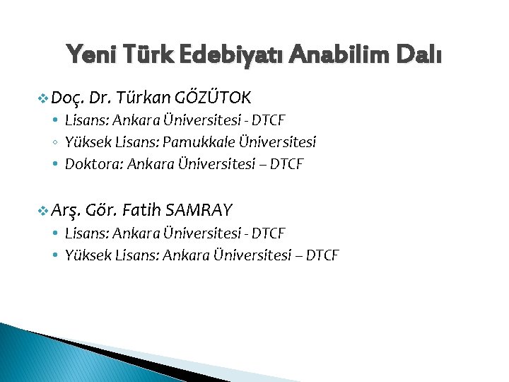 Yeni Türk Edebiyatı Anabilim Dalı v Doç. Dr. Türkan GÖZÜTOK • Lisans: Ankara Üniversitesi