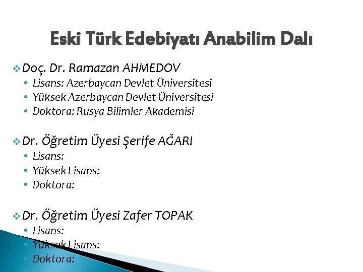 Eski Türk Edebiyatı Anabilim Dalı v Doç. Dr. Ramazan AHMEDOV • Lisans: Azerbaycan Devlet