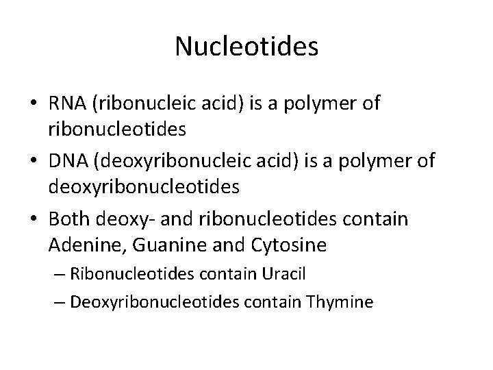 Nucleotides • RNA (ribonucleic acid) is a polymer of ribonucleotides • DNA (deoxyribonucleic acid)