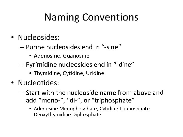 Naming Conventions • Nucleosides: – Purine nucleosides end in “-sine” • Adenosine, Guanosine –