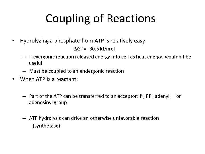 Coupling of Reactions • Hydrolyzing a phosphate from ATP is relatively easy G°’= -30.