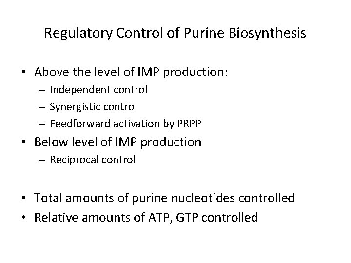 Regulatory Control of Purine Biosynthesis • Above the level of IMP production: – Independent