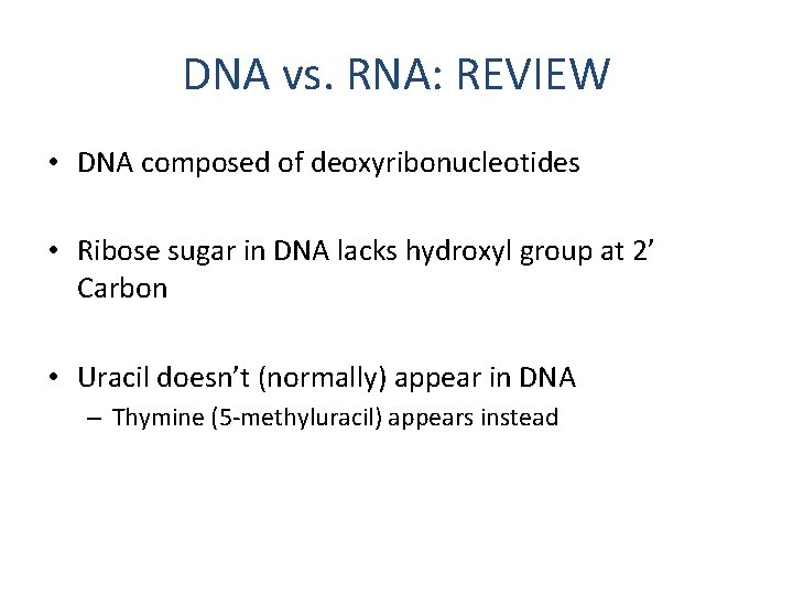 DNA vs. RNA: REVIEW • DNA composed of deoxyribonucleotides • Ribose sugar in DNA