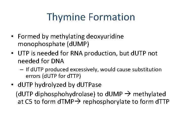 Thymine Formation • Formed by methylating deoxyuridine monophosphate (d. UMP) • UTP is needed