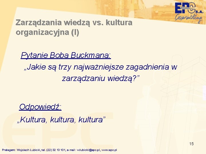 Zarządzania wiedzą vs. kultura organizacyjna (I) Pytanie Boba Buckmana: „Jakie są trzy najważniejsze zagadnienia