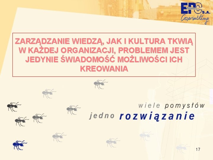 ZARZĄDZANIE WIEDZĄ, JAK I KULTURA TKWIĄ W KAŻDEJ ORGANIZACJI, PROBLEMEM JEST JEDYNIE ŚWIADOMOŚĆ MOŻLIWOŚCI