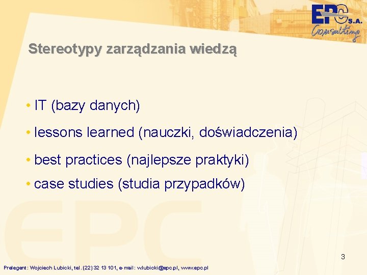 Stereotypy zarządzania wiedzą • IT (bazy danych) • lessons learned (nauczki, doświadczenia) • best