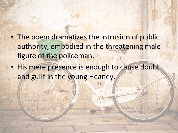  • The poem dramatizes the intrusion of public authority, embodied in the threatening