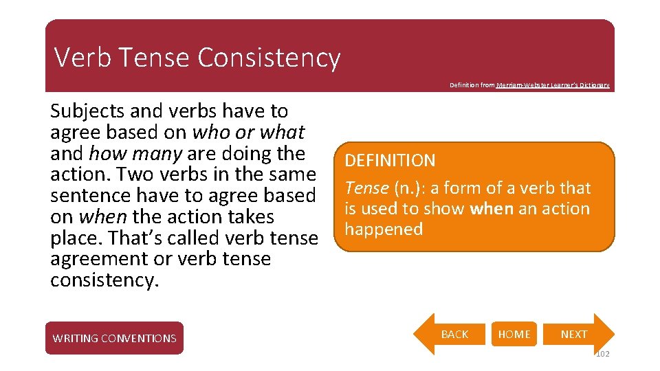 Verb Tense Consistency Definition from Merriam-Webster Learner’s Dictionary Subjects and verbs have to agree