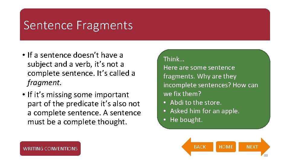 Sentence Fragments • If a sentence doesn’t have a subject and a verb, it’s