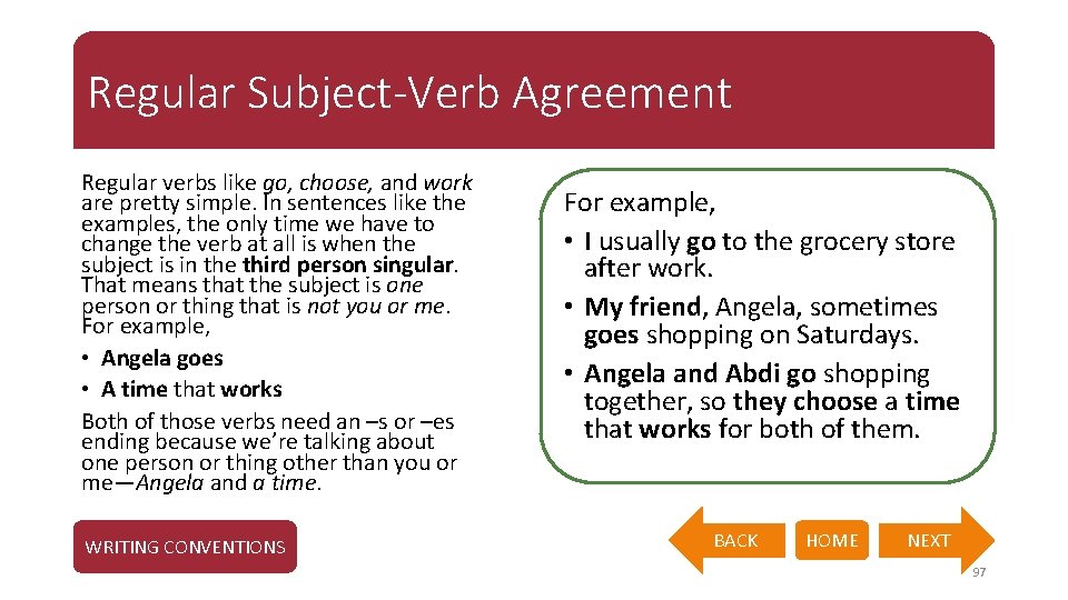 Regular Subject-Verb Agreement Regular verbs like go, choose, and work are pretty simple. In