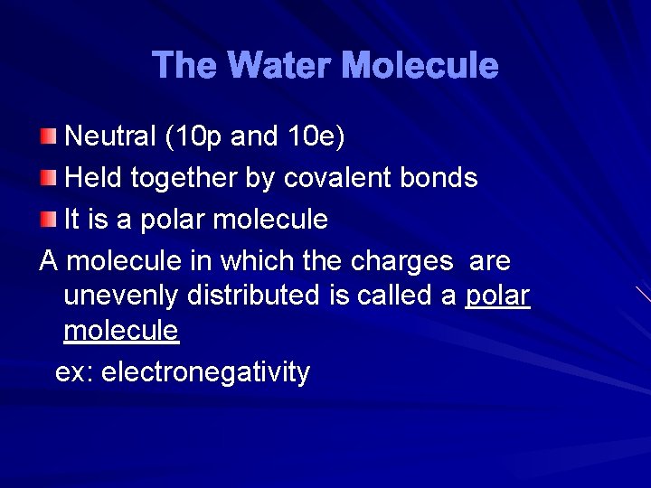 The Water Molecule Neutral (10 p and 10 e) Held together by covalent bonds