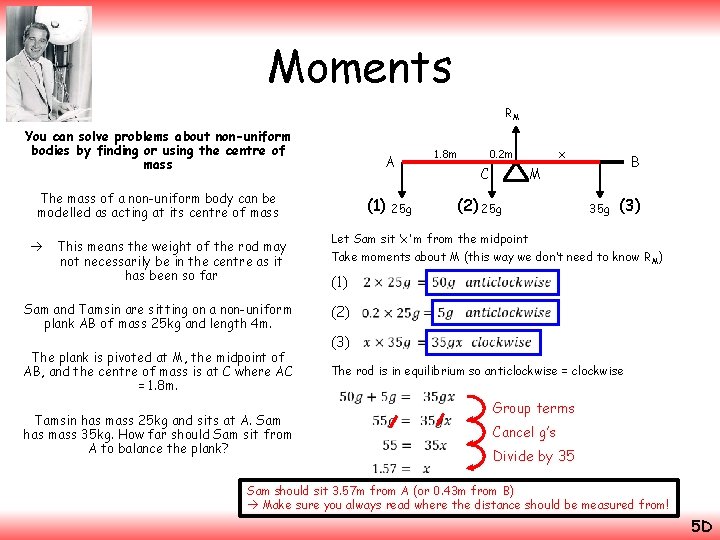 Moments RM You can solve problems about non-uniform bodies by finding or using the