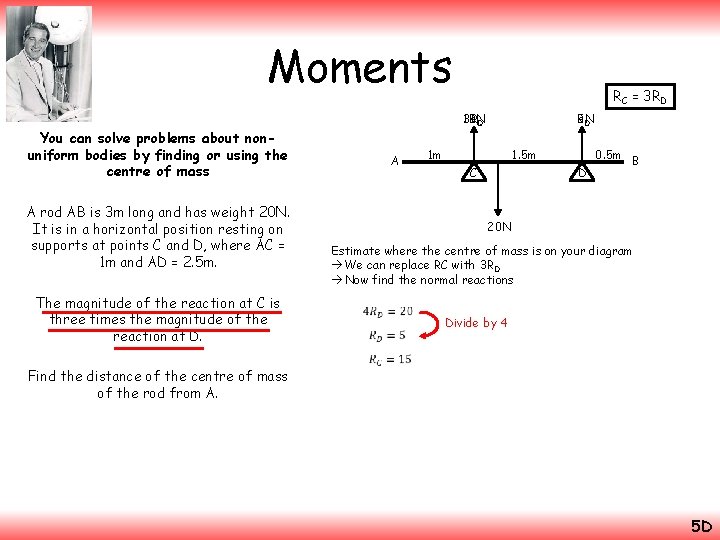 Moments You can solve problems about nonuniform bodies by finding or using the centre