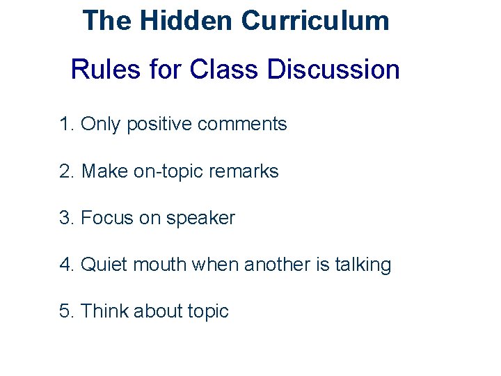 The Hidden Curriculum Rules for Class Discussion 1. Only positive comments 2. Make on-topic