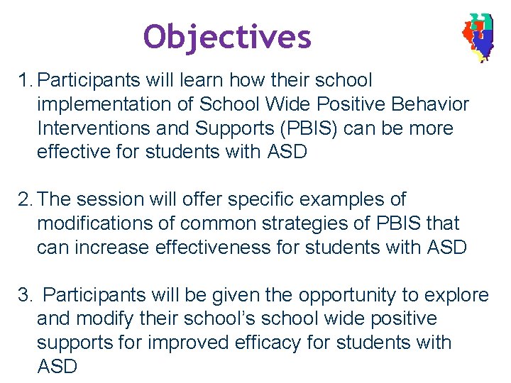 Objectives 1. Participants will learn how their school implementation of School Wide Positive Behavior