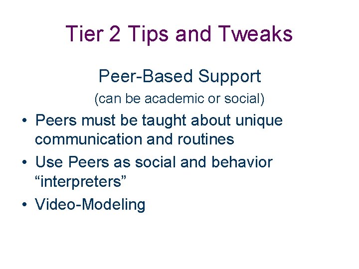 Tier 2 Tips and Tweaks Peer-Based Support (can be academic or social) • Peers