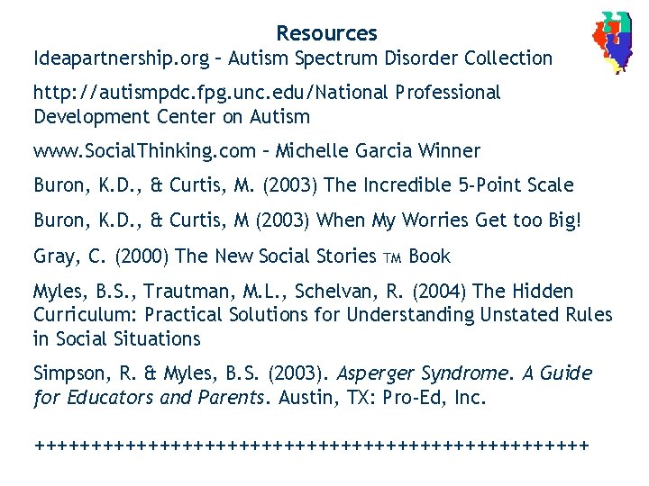 Resources Ideapartnership. org – Autism Spectrum Disorder Collection http: //autismpdc. fpg. unc. edu/National Professional