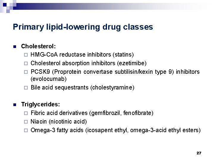Primary lipid-lowering drug classes n Cholesterol: ¨ HMG-Co. A reductase inhibitors (statins) ¨ Cholesterol