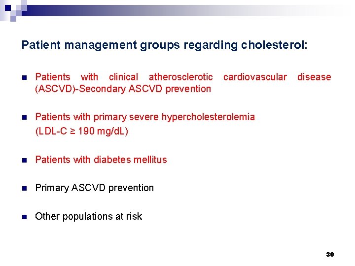 Patient management groups regarding cholesterol: n Patients with clinical atherosclerotic (ASCVD)-Secondary ASCVD prevention cardiovascular