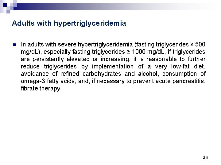 Adults with hypertriglyceridemia n In adults with severe hypertriglyceridemia (fasting triglycerides ≥ 500 mg/d.