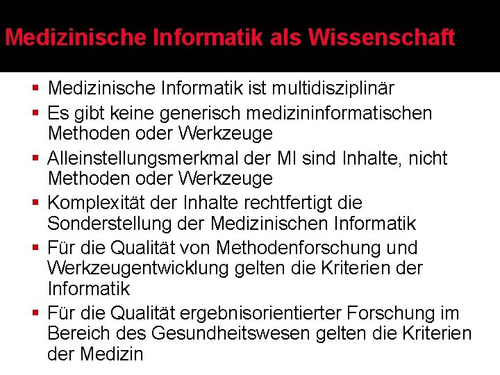 Medizinische Informatik als Wissenschaft § Medizinische Informatik ist multidisziplinär § Es gibt keine generisch