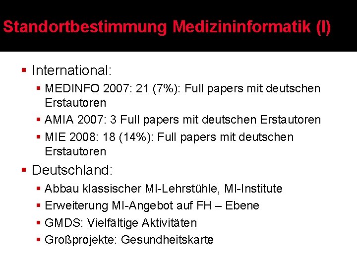Standortbestimmung Medizininformatik (I) § International: § MEDINFO 2007: 21 (7%): Full papers mit deutschen
