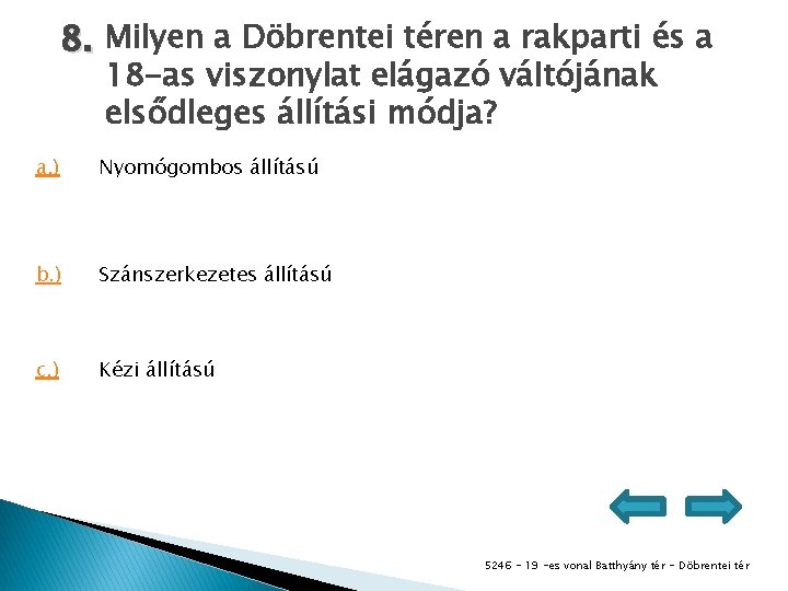 8. Milyen a Döbrentei téren a rakparti és a 18 -as viszonylat elágazó váltójának