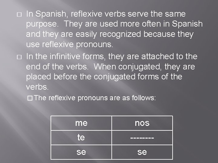 � � In Spanish, reflexive verbs serve the same purpose. They are used more