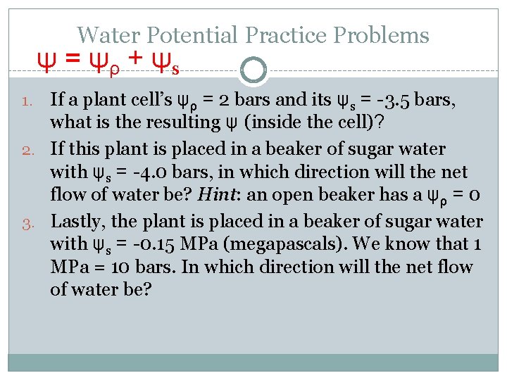 Water Potential Practice Problems ψ = ψρ + ψs If a plant cell’s ψρ
