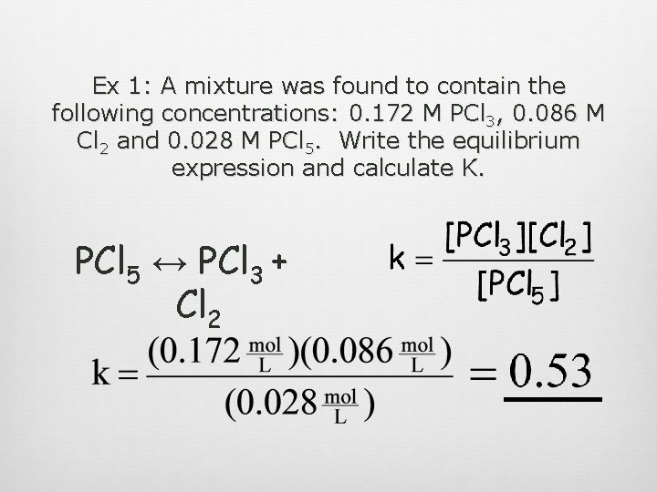 Ex 1: A mixture was found to contain the following concentrations: 0. 172 M