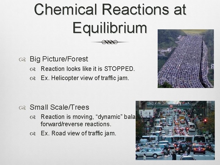 Chemical Reactions at Equilibrium Big Picture/Forest Reaction looks like it is STOPPED. Ex. Helicopter