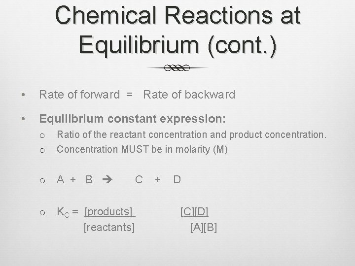 Chemical Reactions at Equilibrium (cont. ) • Rate of forward = Rate of backward