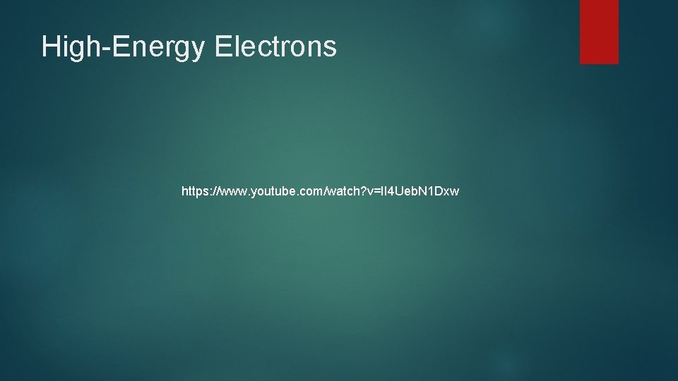 High-Energy Electrons https: //www. youtube. com/watch? v=II 4 Ueb. N 1 Dxw 
