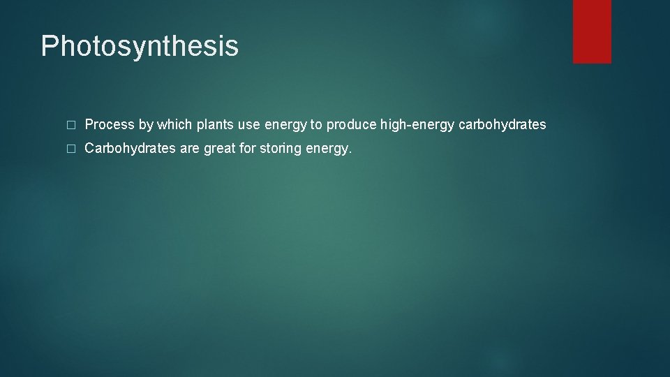 Photosynthesis � Process by which plants use energy to produce high-energy carbohydrates � Carbohydrates