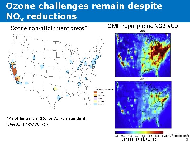 Ozone challenges remain despite NOx reductions Ozone non-attainment areas* OMI tropospheric NO 2 VCD