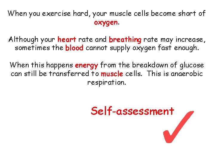 When you exercise hard, your muscle cells become short of oxygen. Although your heart