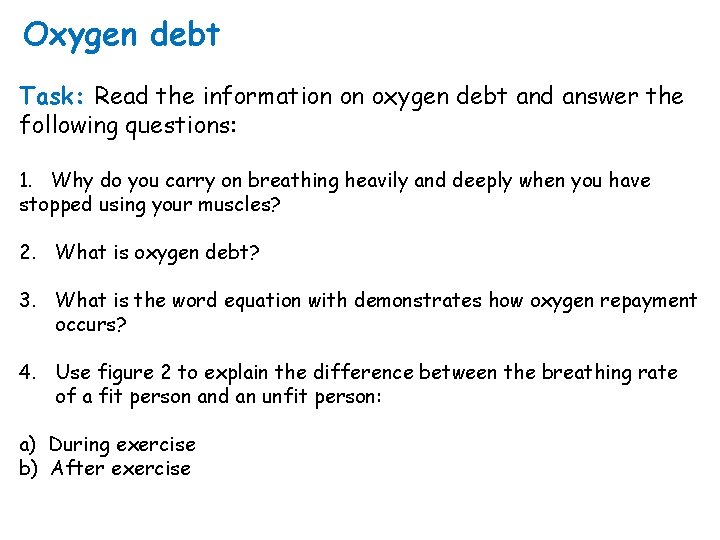 Oxygen debt Task: Read the information on oxygen debt and answer the following questions: