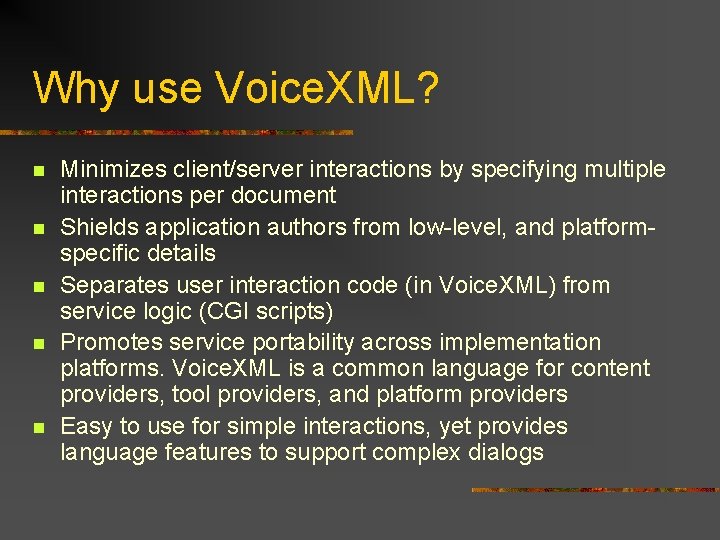 Why use Voice. XML? n n n Minimizes client/server interactions by specifying multiple interactions