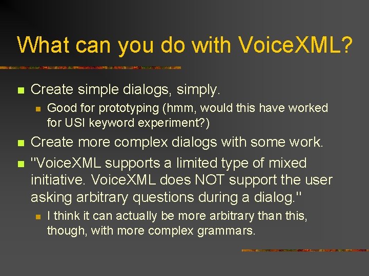 What can you do with Voice. XML? n Create simple dialogs, simply. n n