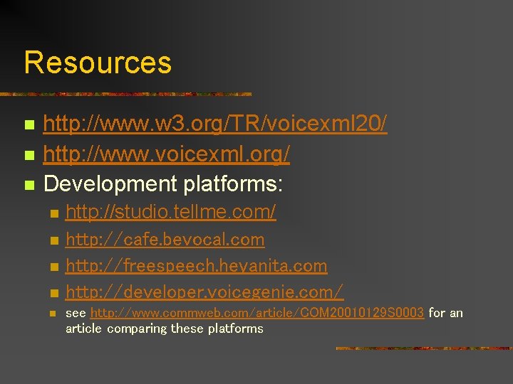 Resources n n n http: //www. w 3. org/TR/voicexml 20/ http: //www. voicexml. org/