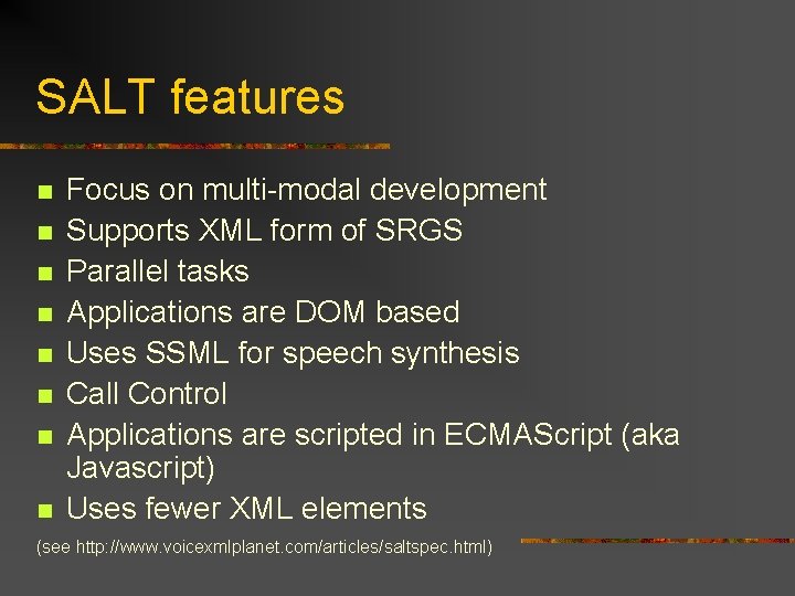 SALT features n n n n Focus on multi-modal development Supports XML form of