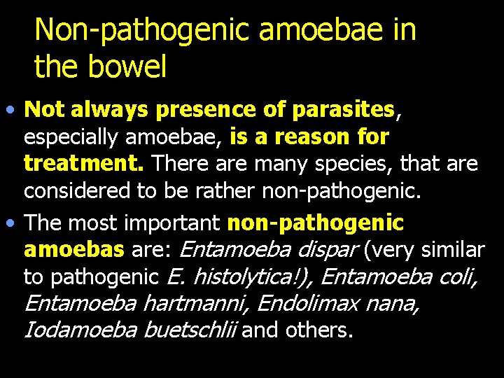 Non-pathogenic amoebae in the bowel • Not always presence of parasites, especially amoebae, is