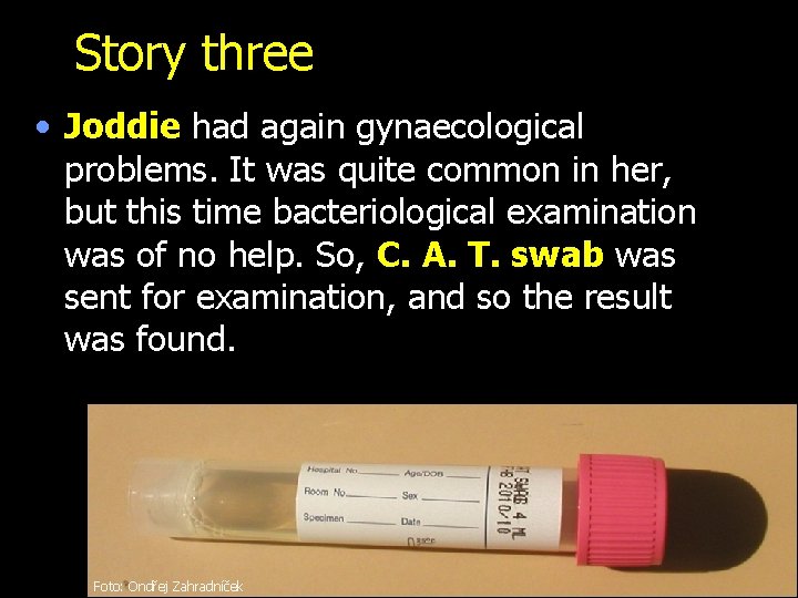 Story three • Joddie had again gynaecological problems. It was quite common in her,