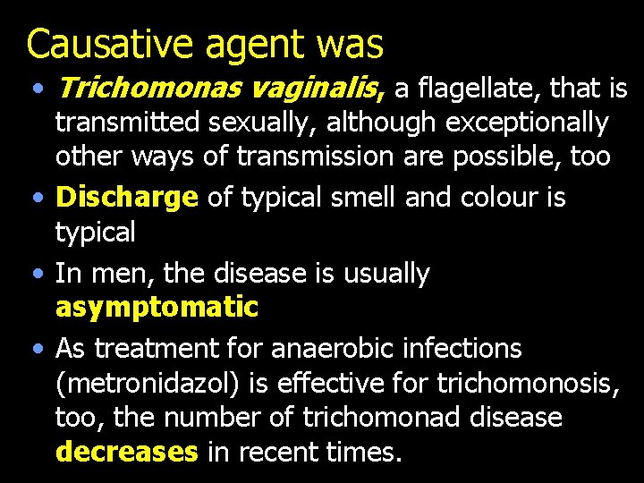 Causative agent was • Trichomonas vaginalis, a flagellate, that is transmitted sexually, although exceptionally