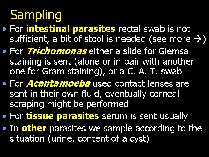 Sampling • For intestinal parasites rectal swab is not sufficient, a bit of stool