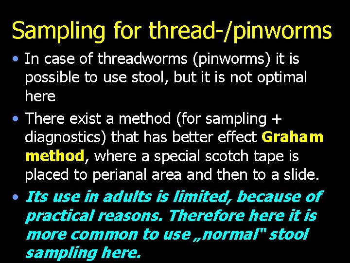 Sampling for thread-/pinworms • In case of threadworms (pinworms) it is possible to use