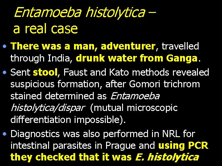Entamoeba histolytica – a real case • There was a man, adventurer, travelled through