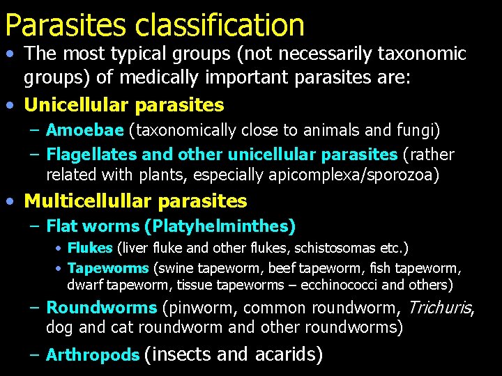 Parasites classification • The most typical groups (not necessarily taxonomic groups) of medically important