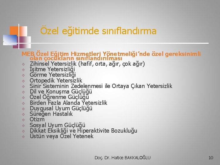 Özel eğitimde sınıflandırma MEB Özel Eğitim Hizmetleri Yönetmeliği’nde özel gereksinimli olan çocukların sınıflandırılması Zihinsel